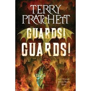 Guards! Guards!: A Discworld Novel -- Terry Pratchett